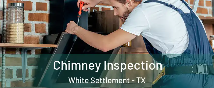  Chimney Inspection White Settlement - TX