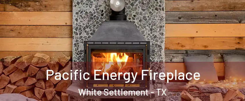  Pacific Energy Fireplace White Settlement - TX