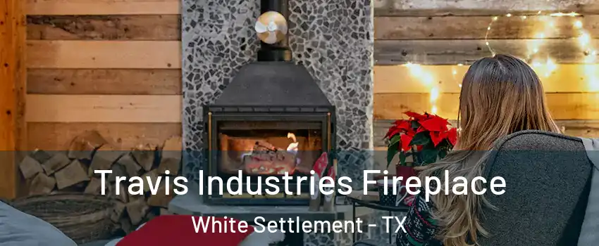  Travis Industries Fireplace White Settlement - TX
