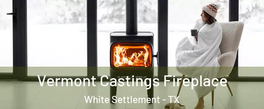  Vermont Castings Fireplace White Settlement - TX